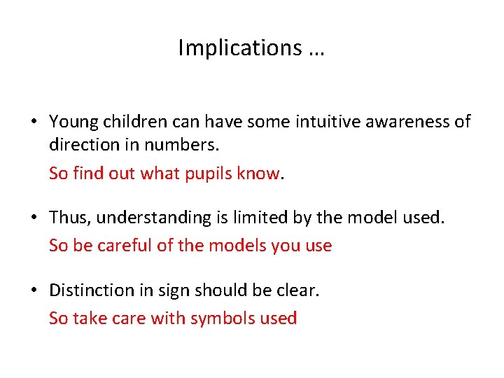 Implications … • Young children can have some intuitive awareness of direction in numbers.