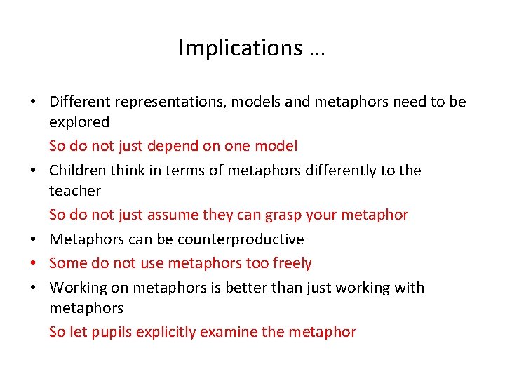 Implications … • Different representations, models and metaphors need to be explored So do