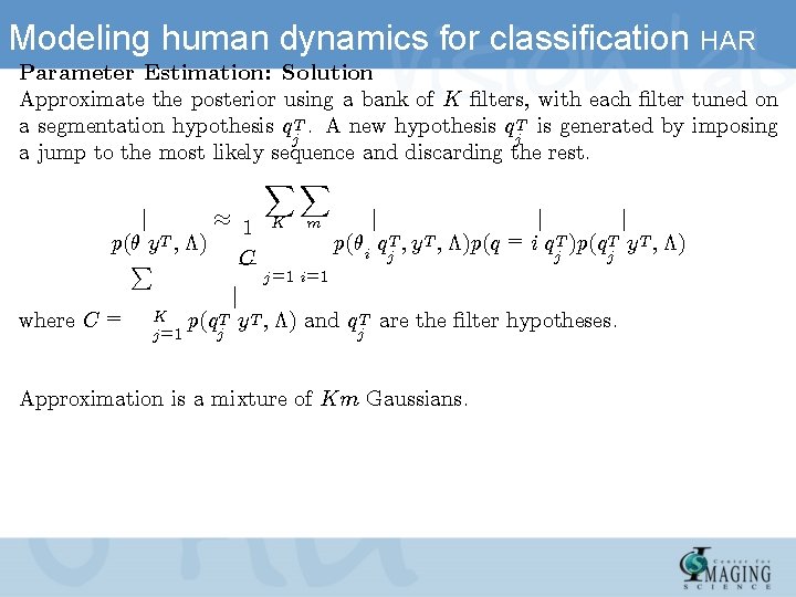 Modeling human dynamics for classification HAR Parameter Estimation: Solution Approximate the posterior using a