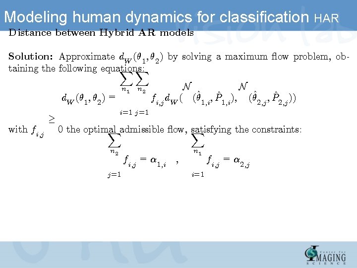 Modeling human dynamics for classification HAR Distance between Hybrid AR models Solution: Approximate d.