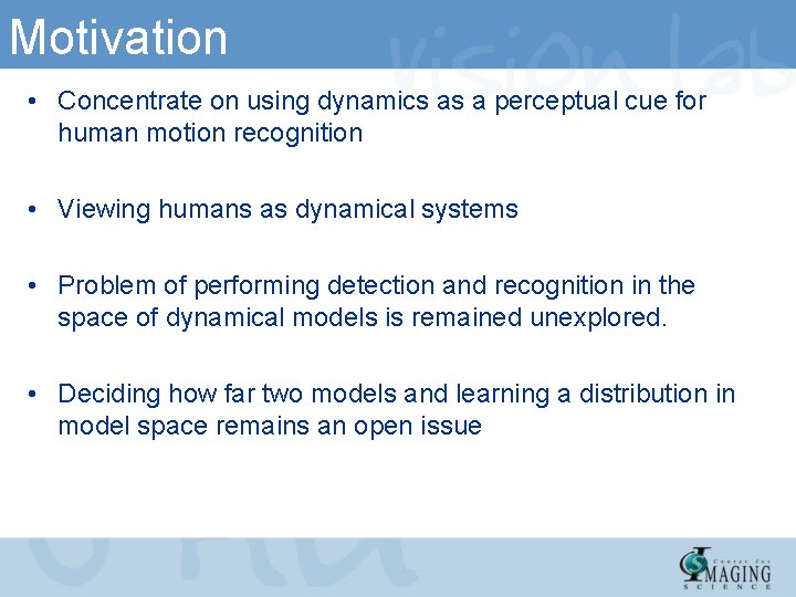 Motivation • Concentrate on using dynamics as a perceptual cue for human motion recognition