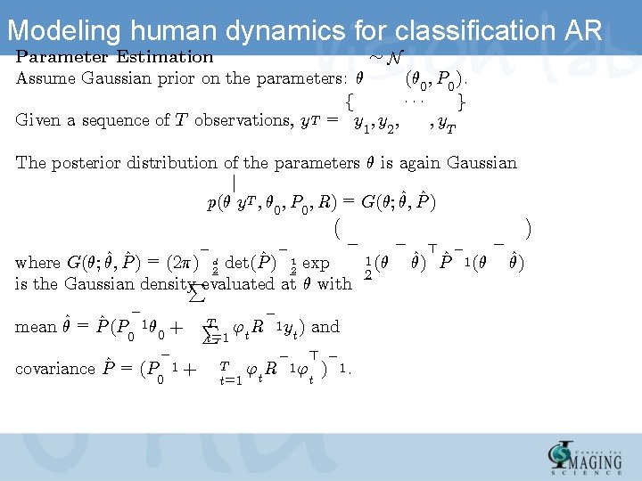 Modeling human dynamics for classification AR » N Parameter Estimation Assume Gaussian prior on