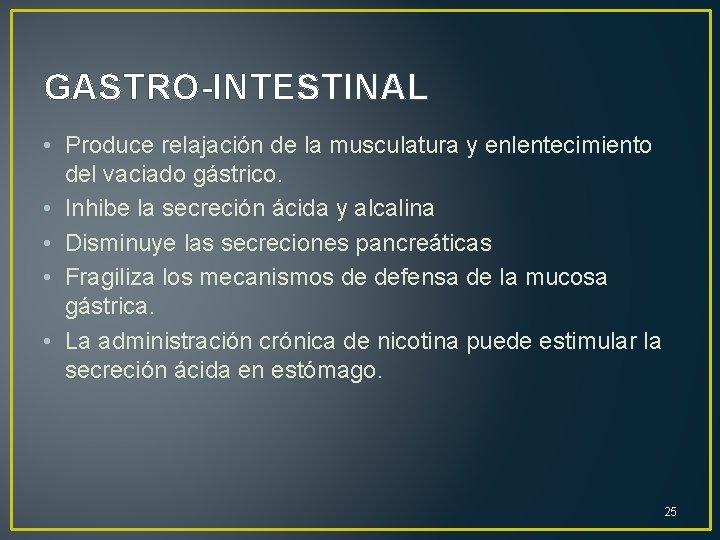 GASTRO-INTESTINAL • Produce relajación de la musculatura y enlentecimiento del vaciado gástrico. • Inhibe