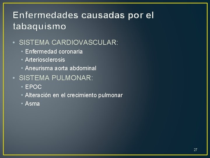 Enfermedades causadas por el tabaquismo • SISTEMA CARDIOVASCULAR: • Enfermedad coronaria • Arteriosclerosis •