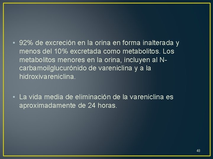  • 92% de excreción en la orina en forma inalterada y menos del