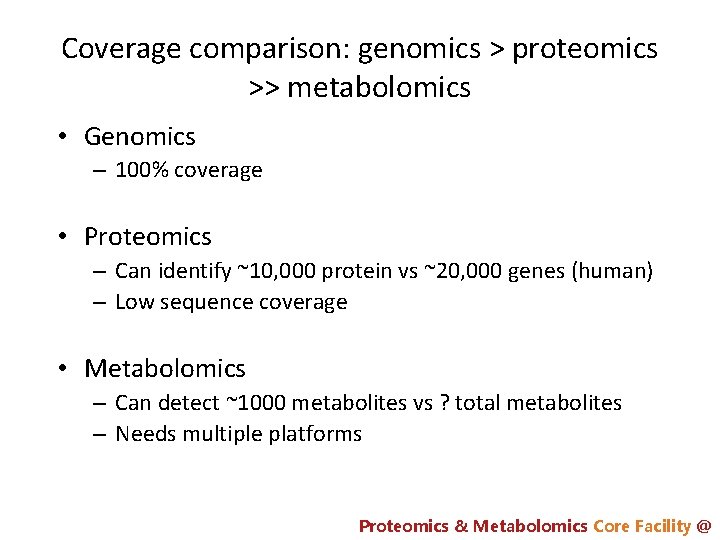 Coverage comparison: genomics > proteomics >> metabolomics • Genomics – 100% coverage • Proteomics