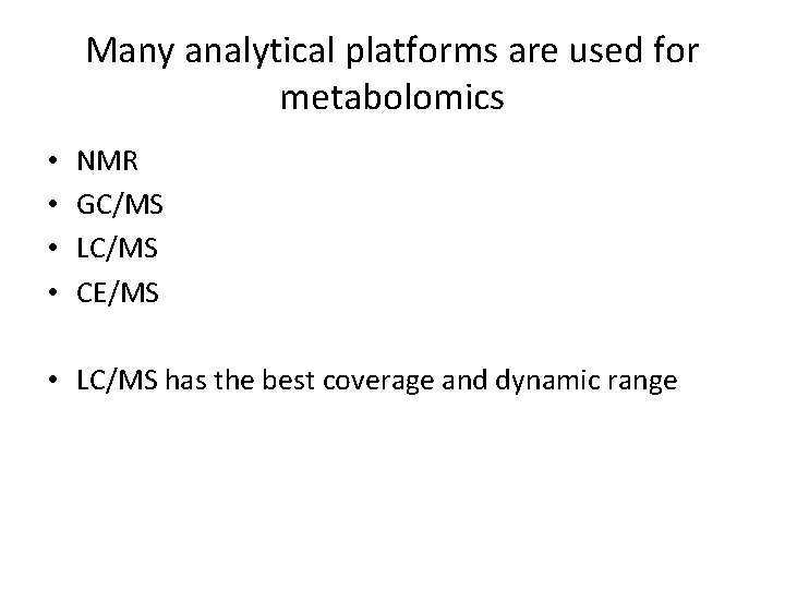 Many analytical platforms are used for metabolomics • • NMR GC/MS LC/MS CE/MS •