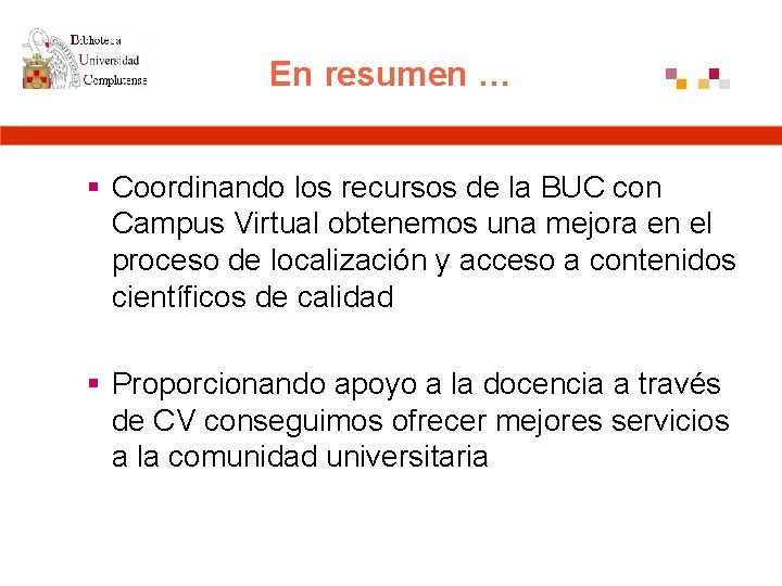 En resumen … § Coordinando los recursos de la BUC con Campus Virtual obtenemos