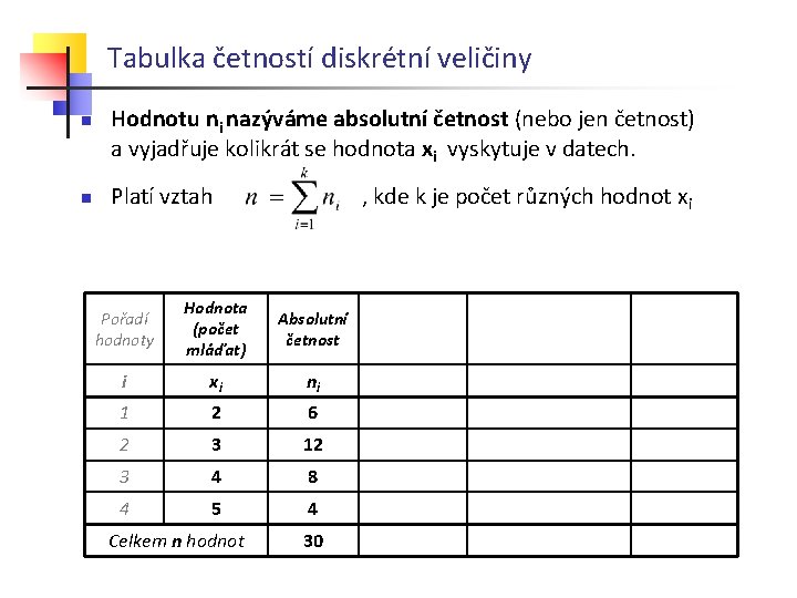 Tabulka četností diskrétní veličiny n n Hodnotu ni nazýváme absolutní četnost (nebo jen četnost)