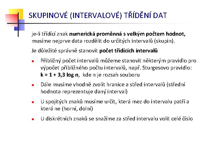 SKUPINOVÉ (INTERVALOVÉ) TŘÍDĚNÍ DAT je-li třídící znak numerická proměnná s velkým počtem hodnot, musíme