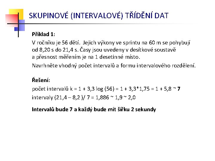 SKUPINOVÉ (INTERVALOVÉ) TŘÍDĚNÍ DAT Příklad 1: V ročníku je 56 dětí. Jejich výkony ve