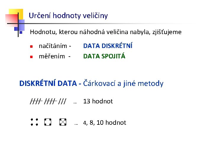 Určení hodnoty veličiny n Hodnotu, kterou náhodná veličina nabyla, zjišťujeme n n načítáním měřením