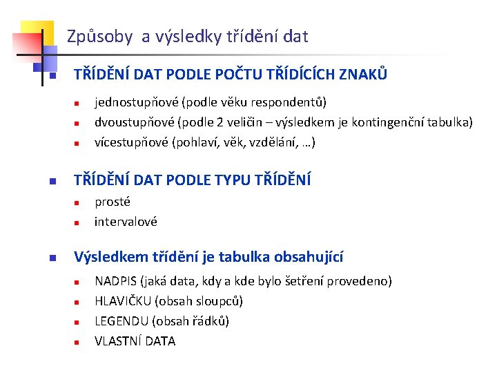 Způsoby a výsledky třídění dat n TŘÍDĚNÍ DAT PODLE POČTU TŘÍDÍCÍCH ZNAKŮ n n