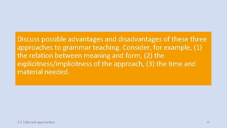 Discuss possible advantages and disadvantages of these three approaches to grammar teaching. Consider, for