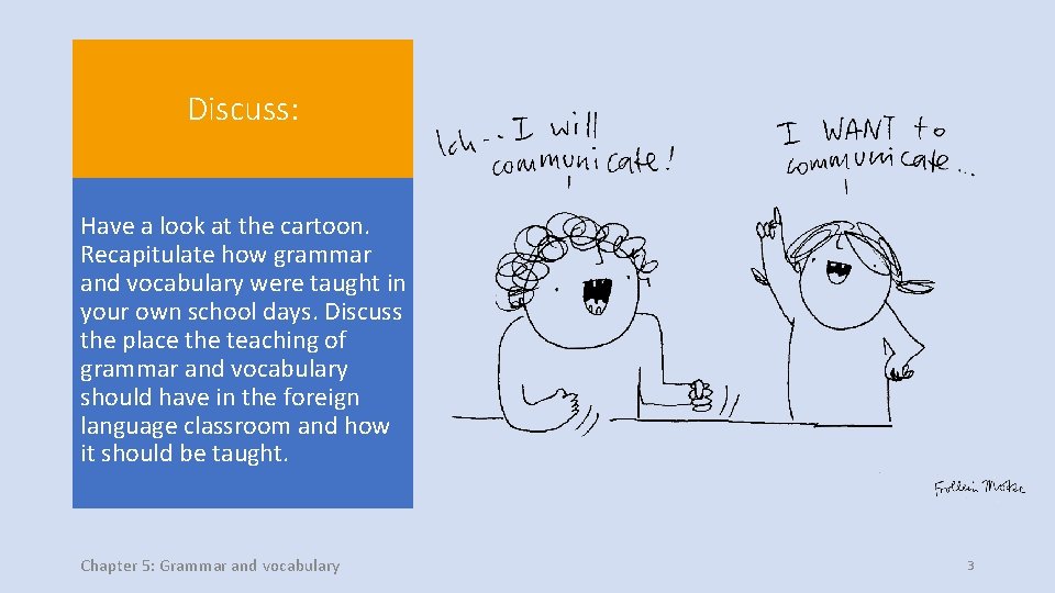 Discuss: Have a look at the cartoon. Recapitulate how grammar and vocabulary were taught