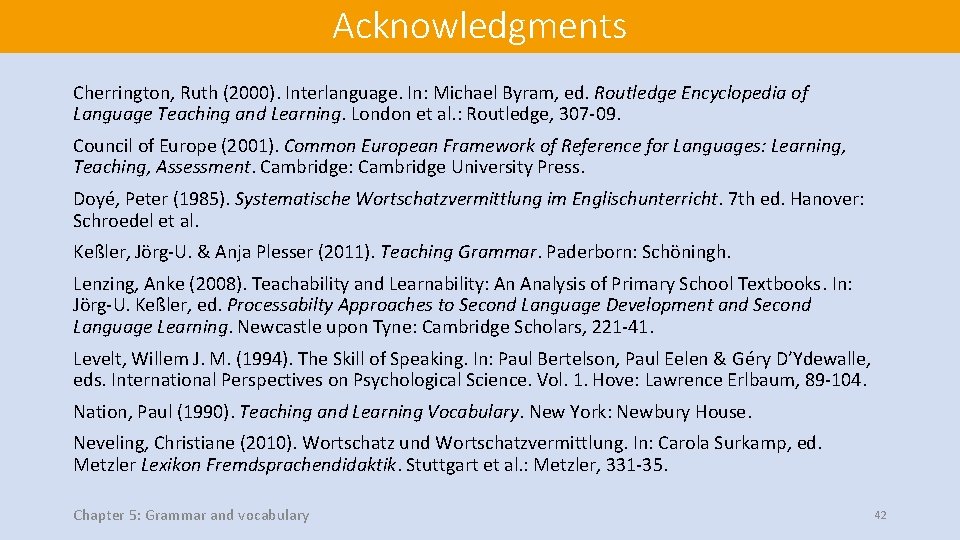 Acknowledgments Cherrington, Ruth (2000). Interlanguage. In: Michael Byram, ed. Routledge Encyclopedia of Language Teaching