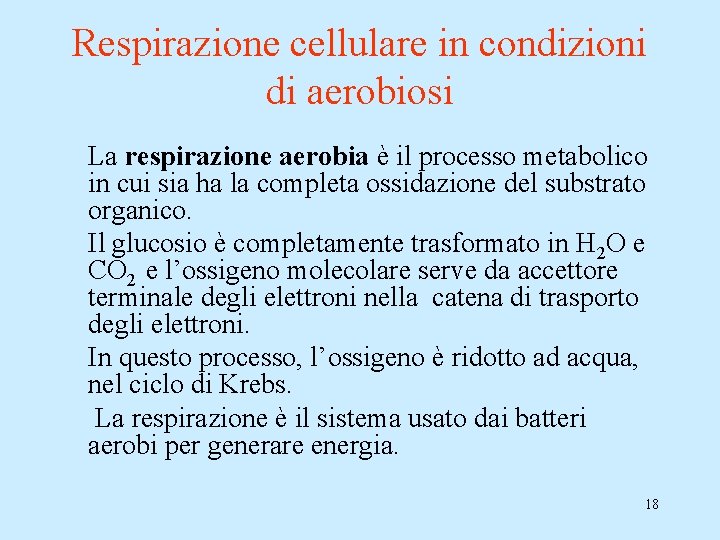 Respirazione cellulare in condizioni di aerobiosi La respirazione aerobia è il processo metabolico in