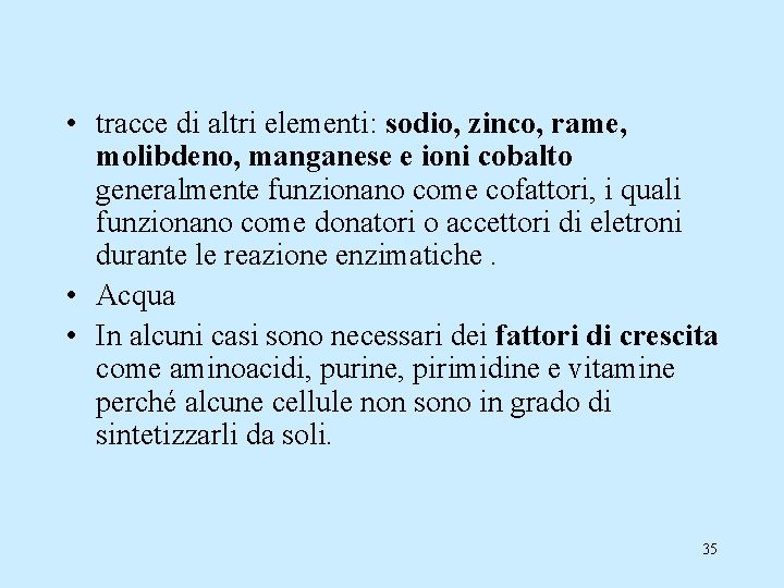  • tracce di altri elementi: sodio, zinco, rame, molibdeno, manganese e ioni cobalto