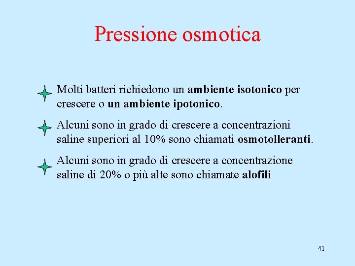 Pressione osmotica Molti batteri richiedono un ambiente isotonico per crescere o un ambiente ipotonico.