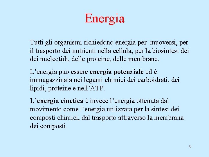 Energia Tutti gli organismi richiedono energia per muoversi, per il trasporto dei nutrienti nella