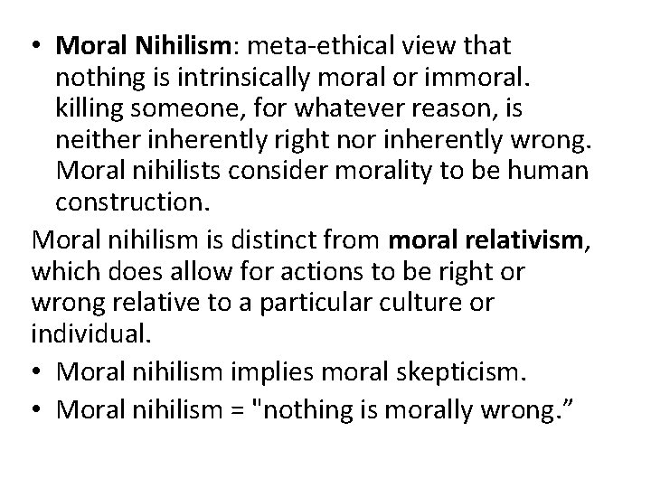  • Moral Nihilism: meta-ethical view that nothing is intrinsically moral or immoral. killing