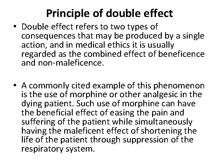 Principle of double effect • Double effect refers to two types of consequences that