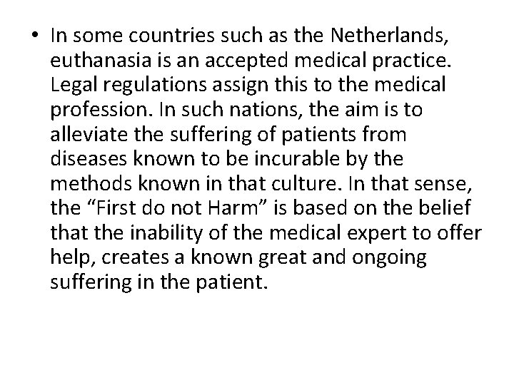  • In some countries such as the Netherlands, euthanasia is an accepted medical