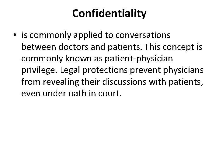 Confidentiality • is commonly applied to conversations between doctors and patients. This concept is