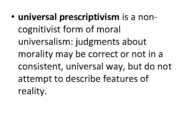  • universal prescriptivism is a noncognitivist form of moral universalism: judgments about morality