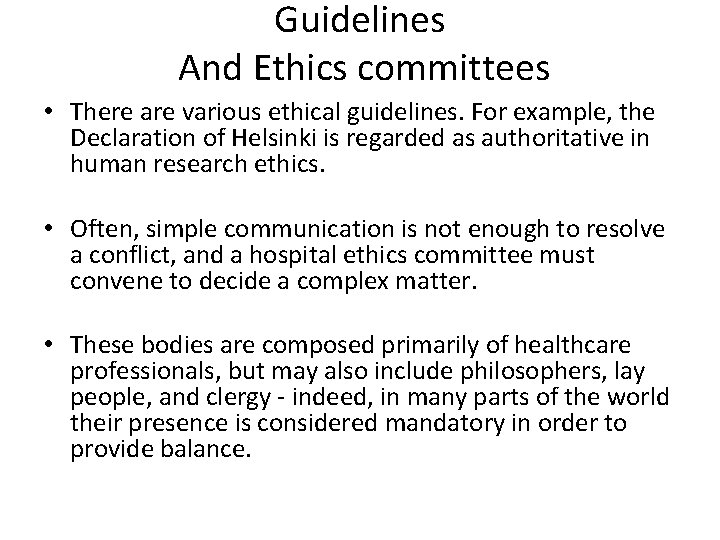 Guidelines And Ethics committees • There are various ethical guidelines. For example, the Declaration
