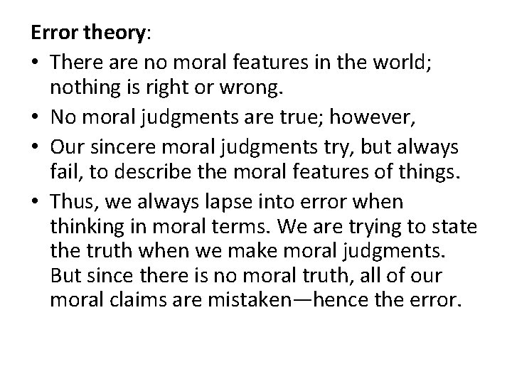 Error theory: • There are no moral features in the world; nothing is right