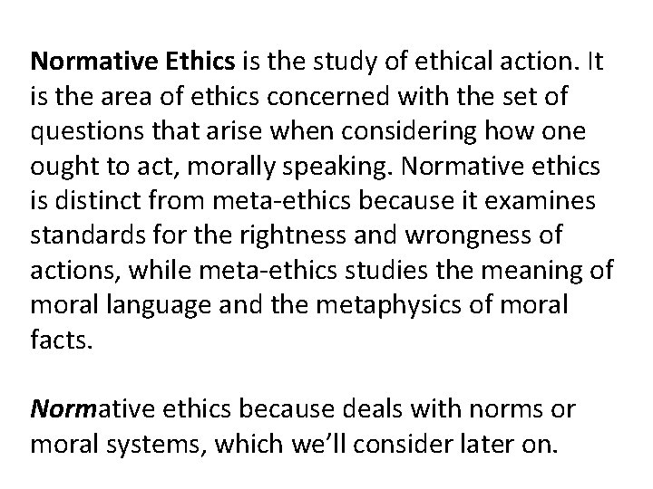 Normative Ethics is the study of ethical action. It is the area of ethics