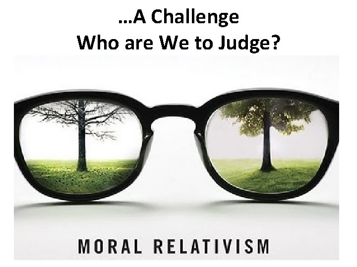 …A Challenge Who are We to Judge? 