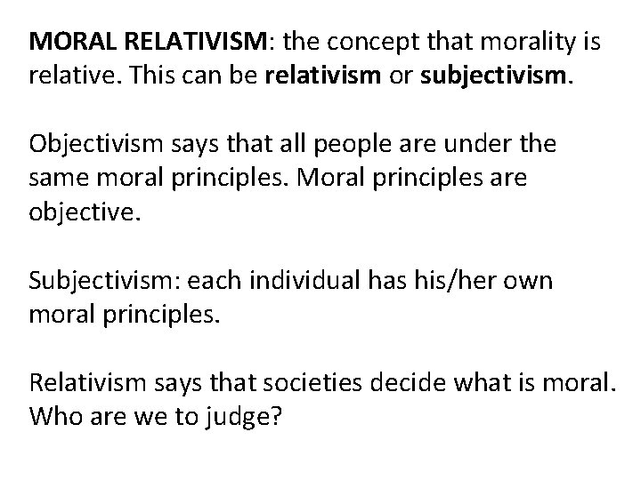 MORAL RELATIVISM: the concept that morality is relative. This can be relativism or subjectivism.
