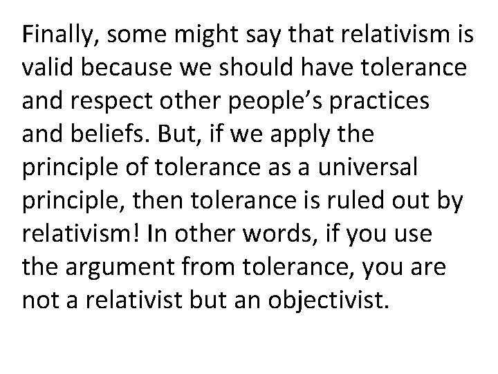 Finally, some might say that relativism is valid because we should have tolerance and