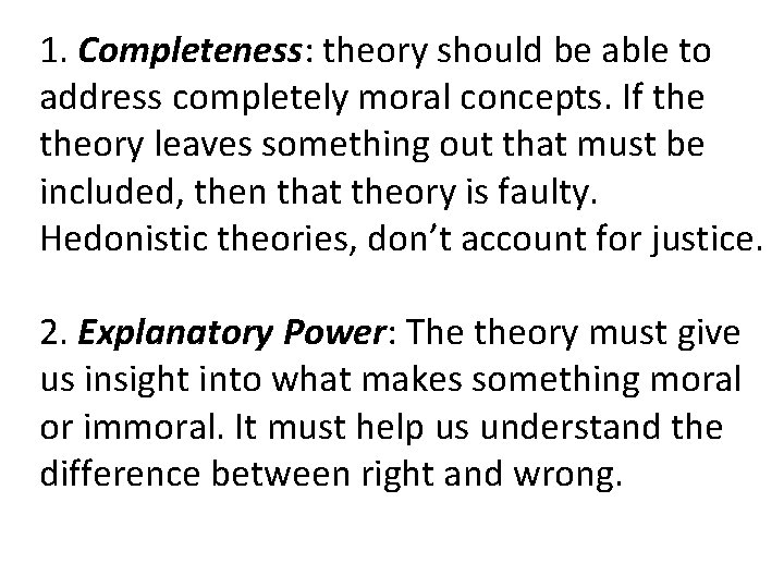 1. Completeness: theory should be able to address completely moral concepts. If theory leaves