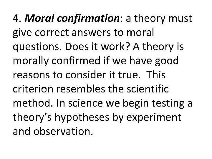 4. Moral confirmation: a theory must give correct answers to moral questions. Does it