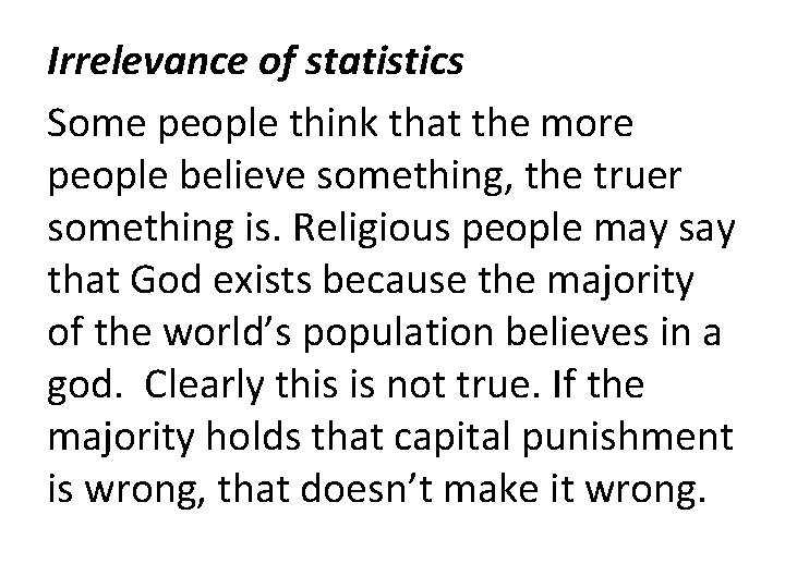 Irrelevance of statistics Some people think that the more people believe something, the truer