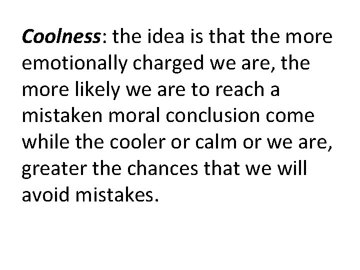 Coolness: the idea is that the more emotionally charged we are, the more likely