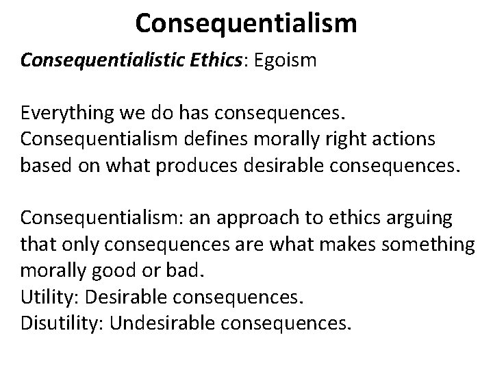 Consequentialism Consequentialistic Ethics: Egoism Everything we do has consequences. Consequentialism defines morally right actions