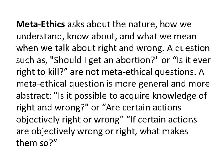 Meta-Ethics asks about the nature, how we understand, know about, and what we mean