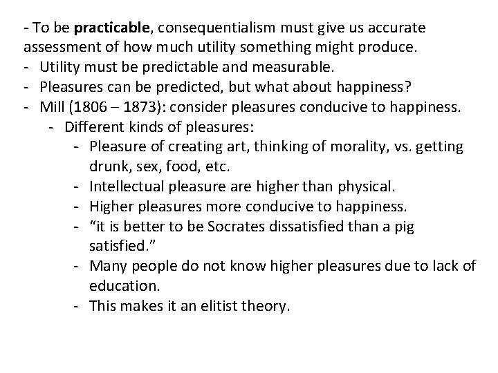- To be practicable, consequentialism must give us accurate assessment of how much utility