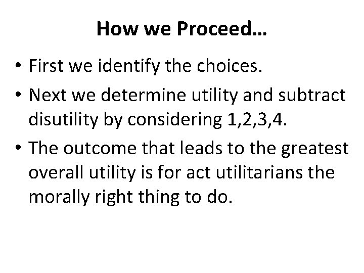 How we Proceed… • First we identify the choices. • Next we determine utility