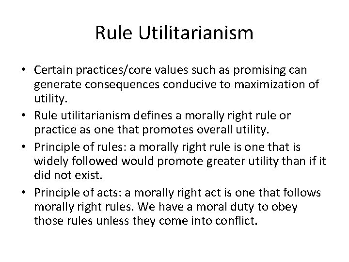 Rule Utilitarianism • Certain practices/core values such as promising can generate consequences conducive to