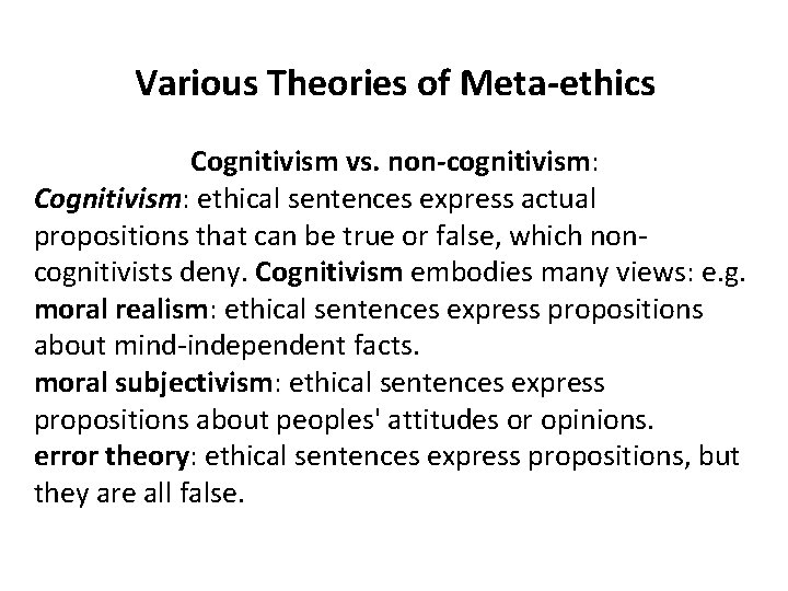 Various Theories of Meta-ethics Cognitivism vs. non-cognitivism: Cognitivism: ethical sentences express actual propositions that