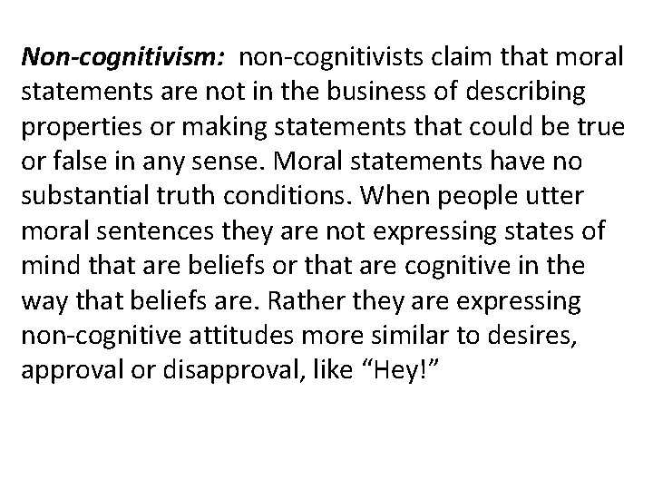 Non-cognitivism: non-cognitivists claim that moral statements are not in the business of describing properties