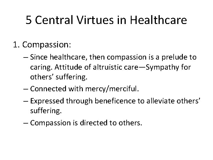 5 Central Virtues in Healthcare 1. Compassion: – Since healthcare, then compassion is a