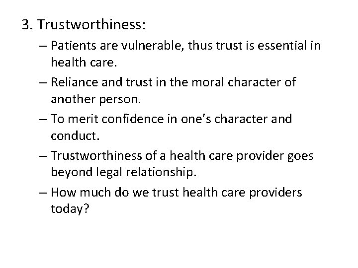 3. Trustworthiness: – Patients are vulnerable, thus trust is essential in health care. –
