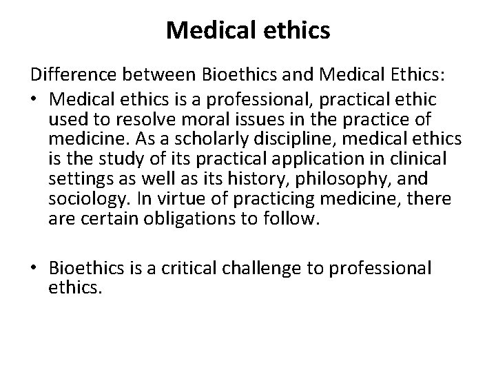 Medical ethics Difference between Bioethics and Medical Ethics: • Medical ethics is a professional,