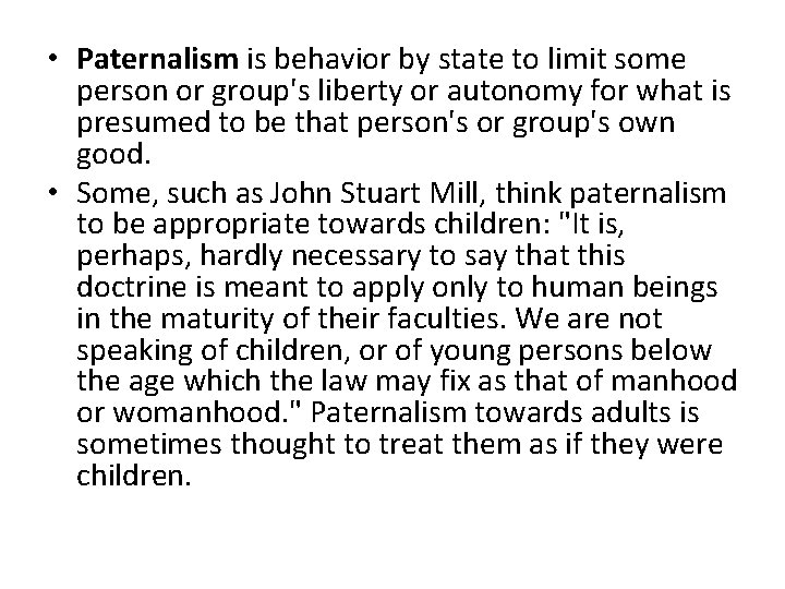  • Paternalism is behavior by state to limit some person or group's liberty